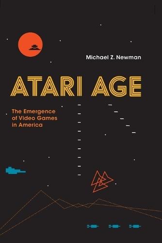 Atari Age: The Emergence of Video Games in America  by Michael Z. Newman (Associate Professor, University of Wisconsin-Milwaukee) at Abbey's Bookshop, 