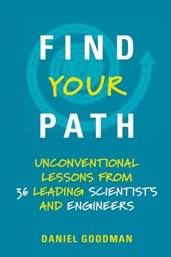 Find Your Path: Unconventional Lessons from 36 Leading Scientists and Engineers  by Daniel Goodman (Director, Hertz Foundation) at Abbey's Bookshop, 