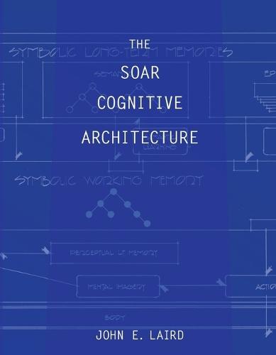 The Soar Cognitive Architecture  by John E. Laird (Professor, University of Michigan) at Abbey's Bookshop, 