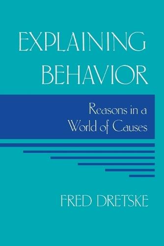Explaining Behavior: Reasons in a World of Causes  by Fred Dretske at Abbey's Bookshop, 