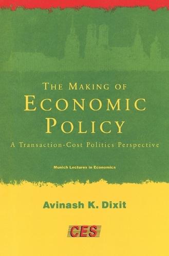 The Making of Economic Policy: A Transaction-Cost Politics Perspective  by Avinash K. Dixit (Princeton University) at Abbey's Bookshop, 