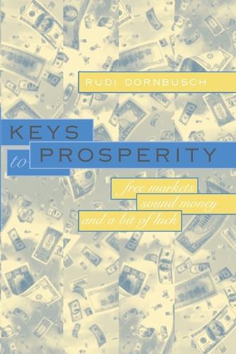Keys to Prosperity: Free Markets, Sound Money, and a Bit of Luck  by Rudiger Dornbusch at Abbey's Bookshop, 