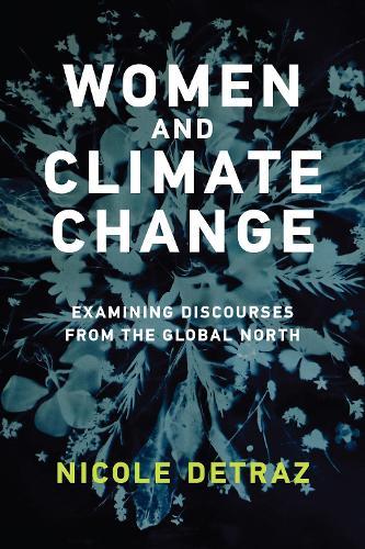 Women and Climate Change: Examining Discourses from the Global North  by Nicole Detraz at Abbey's Bookshop, 