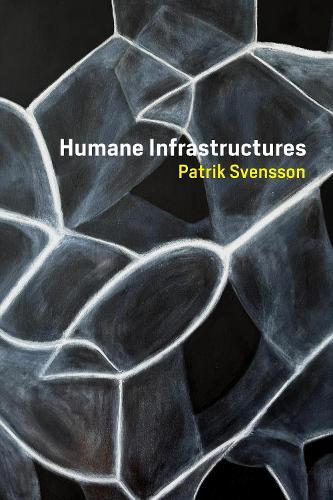 Humane Infrastructures  by Patrik Svensson at Abbey's Bookshop, 
