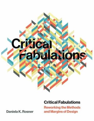 Critical Fabulations: Reworking the Methods and Margins of Design   by Daniela K. Rosner at Abbey's Bookshop, 
