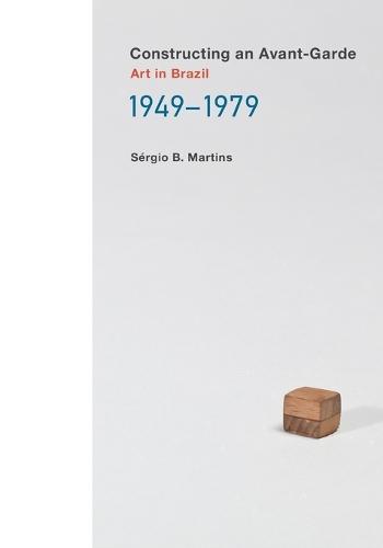 Constructing an Avant-Garde: Art in Brazil, 1949-1979  by Sergio B. Martins at Abbey's Bookshop, 