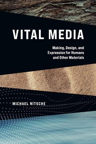 Vital Media: Making, Design, and Expression for Humans and Other Materials  by Michael Nitsche at Abbey's Bookshop, 
