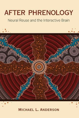 After Phrenology: Neural Reuse and the Interactive Brain  by Michael L. Anderson at Abbey's Bookshop, 