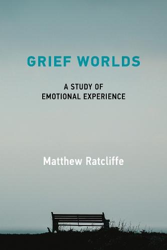 Grief Worlds: A Study of Emotional Experience  by Matthew Ratcliffe at Abbey's Bookshop, 