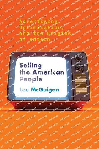 Selling the American People: Advertising, Optimization, and the Origins of Adtech  by Lee Mcguigan at Abbey's Bookshop, 