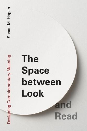 The Space between Look and Read: Designing Complementary Meaning  by Susan M. Hagan at Abbey's Bookshop, 