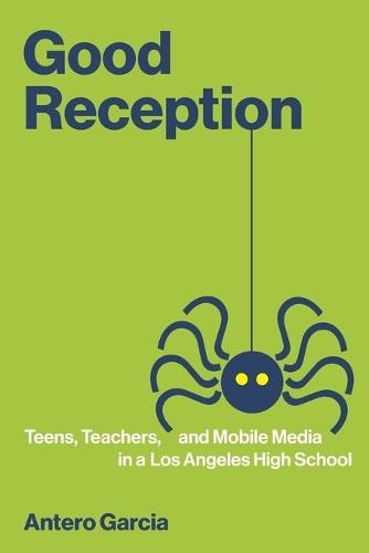 Good Reception: Teens, Teachers, and Mobile Media in a Los Angeles High School  by Antero Garcia (Assistant Professor, Stanford University) at Abbey's Bookshop, 