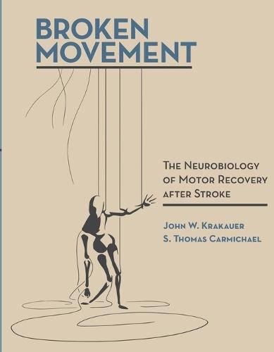 Broken Movement: The Neurobiology of Motor Recovery after Stroke  by John W. Krakauer (Professor, Johns Hopkins University School of Medicine) at Abbey's Bookshop, 