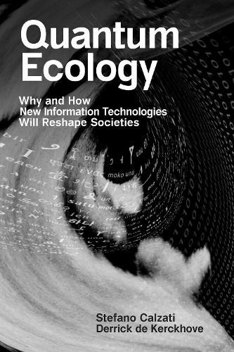 Quantum Ecology: Why and How New Information Technologies Will Reshape Societies  by Stefano Calzati at Abbey's Bookshop, 