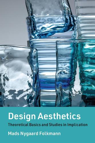 Design Aesthetics: Theoretical Basics and Studies in Implication  by Mads Nygaard Folkmann at Abbey's Bookshop, 