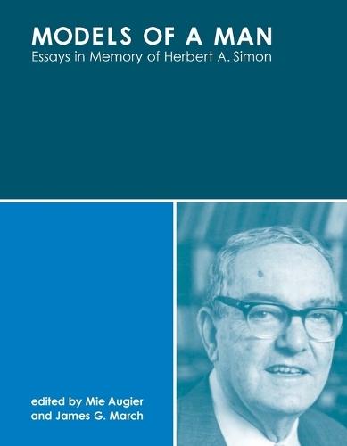 Models of a Man: Essays in Memory of Herbert A. Simon  by Mie Augier (Associate Professor of Economics at Naval Postgraduate School) at Abbey's Bookshop, 