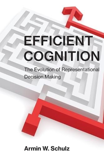 Efficient Cognition: The Evolution of Representational Decision Making  by Armin W. Schulz (Associate Professor, University of Kansas) at Abbey's Bookshop, 