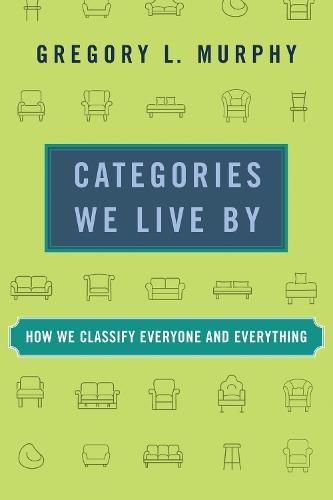Categories We Live By: How We Classify Everyone and Everything  by Gregory L. Murphy at Abbey's Bookshop, 