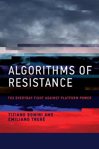 Algorithms of Resistance: The Everyday Fight against Platform Power  by Tiziano Bonini at Abbey's Bookshop, 
