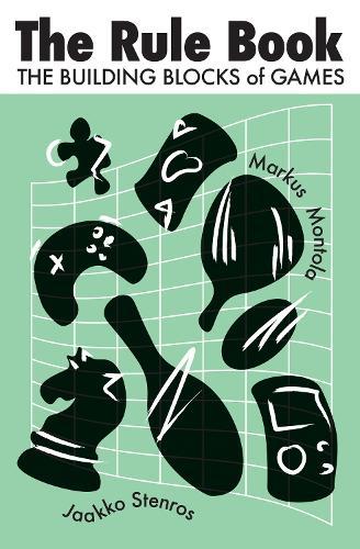 The Rule Book: The Building Blocks of Games  by Jaakko Stenros at Abbey's Bookshop, 