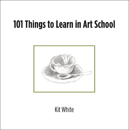 101 Things to Learn in Art School  by Kit White at Abbey's Bookshop, 