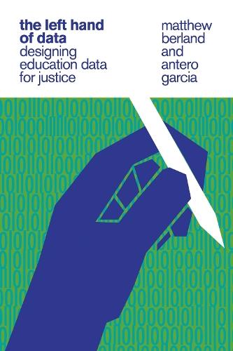The Left Hand of Data: Designing Education Data for Justice  by Matthew Berland at Abbey's Bookshop, 