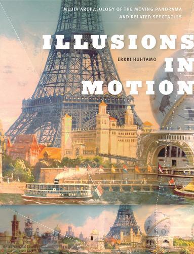 Illusions in Motion: Media Archaeology of the Moving Panorama and Related Spectacles  by Erkki Huhtamo at Abbey's Bookshop, 