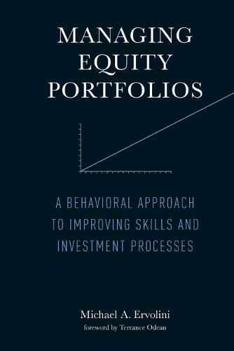 Managing Equity Portfolios: A Behavioral Approach to Improving Skills and Investment Processes  by Michael A. Ervolini (Cabot Research LLC) at Abbey's Bookshop, 