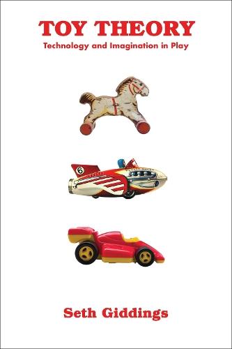 Toy Theory: Technology and Imagination in Play  by Seth Giddings at Abbey's Bookshop, 