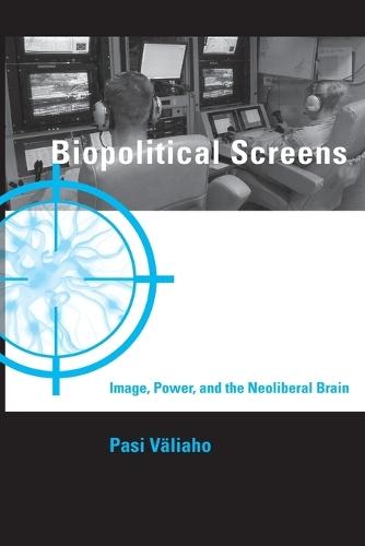 Biopolitical Screens: Image, Power, and the Neoliberal Brain  by Pasi Valiaho at Abbey's Bookshop, 