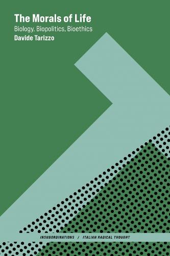 The Morals of Life: Biology, Biopolitics, Bioethics  by Davide Tarizzo at Abbey's Bookshop, 