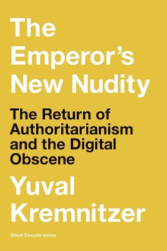 The Emperor's New Nudity: The Return of Authoritarianism and the Digital Obscene  by Yuval Kremnitzer at Abbey's Bookshop, 