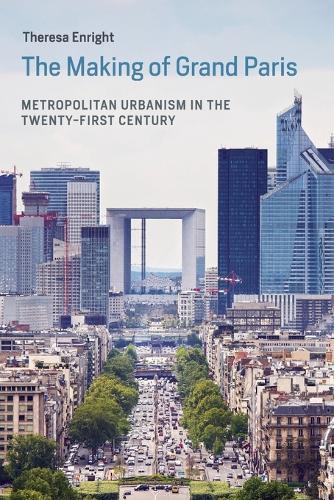 The Making of Grand Paris: Metropolitan Urbanism in the Twenty-First Century  by Theresa Enright (Assistant Professor, University of Toronto) at Abbey's Bookshop, 