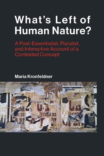 What's Left of Human Nature?: A Post-Essentialist, Pluralist, and Interactive Account of a Contested Concept  by Maria Kronfeldner (Associate Professor, Central European University) at Abbey's Bookshop, 