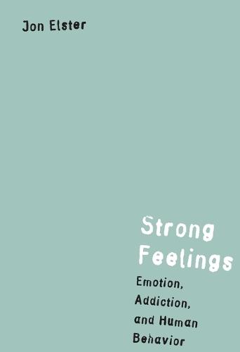 Strong Feelings: Emotion, Addiction, and Human Behavior  by Jon Elster at Abbey's Bookshop, 