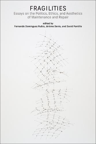 Fragilities: Essays on the Politics, Ethics, and Aesthetics of Maintenance and Repair  by Fernando Dominguez Rubio at Abbey's Bookshop, 