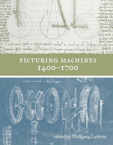 Picturing Machines 1400–1700  by Wolfgang Lefevre at Abbey's Bookshop, 