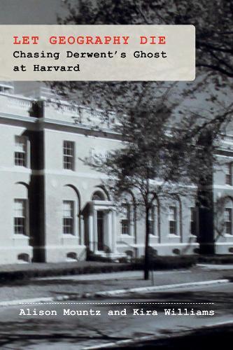 Let Geography Die: Chasing Derwent’s Ghost at Harvard  by Alison Mountz at Abbey's Bookshop, 