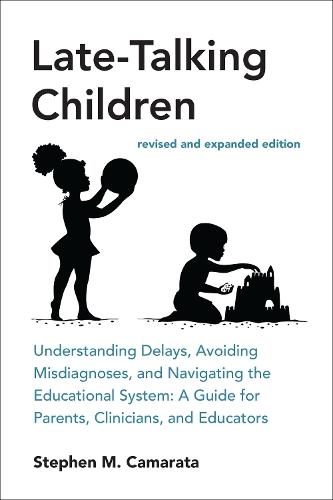 Late-Talking Children, revised and expanded edition: Understanding Delays, Avoiding Misdiagnoses, and Navigating the Educational System: A Guide for Parents, Clinicians, and Educators  by Stephen M. Camarata at Abbey's Bookshop, 