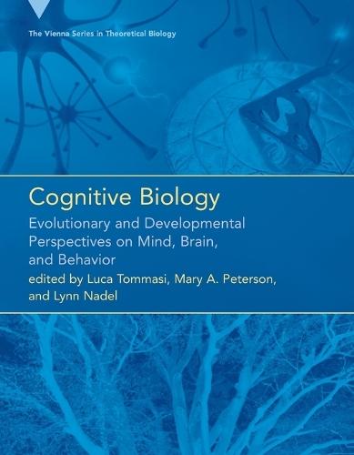 Cognitive Biology: Evolutionary and Developmental Perspectives on Mind, Brain, and Behavior  by Luca Tommasi (University of Chieti) at Abbey's Bookshop, 