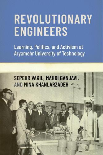 Revolutionary Engineers: Learning, Politics, and Activism at Aryamehr University of Technology  by Sepehr Vakil at Abbey's Bookshop, 