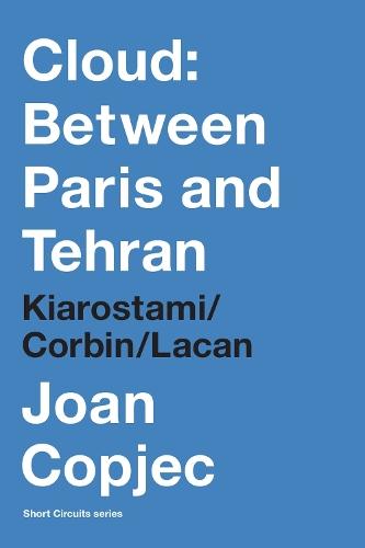 Cloud: Between Paris and Tehran: Kiarostami/Corbin/Lacan  by Joan Copjec at Abbey's Bookshop, 