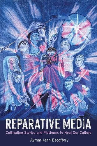 Reparative Media: Cultivating Stories and Platforms to Heal Our Culture  by Aymar Jean Escoffery at Abbey's Bookshop, 
