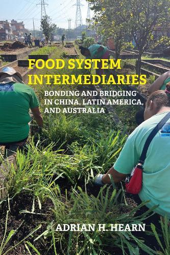 Food System Intermediaries: Bonding and Bridging in China, Latin America, and Australia  by Adrian Hearn at Abbey's Bookshop, 