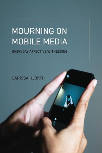Mourning on Mobile Media: Everyday Affective Witnessing  by Larissa Hjorth at Abbey's Bookshop, 