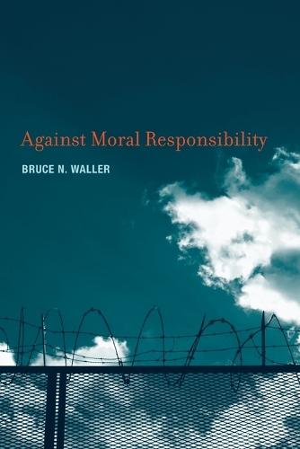 Against Moral Responsibility  by Bruce N. Waller (Youngstown State University) at Abbey's Bookshop, 