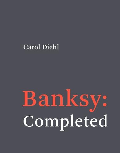 Banksy: Completed  by Carol Diehl at Abbey's Bookshop, 