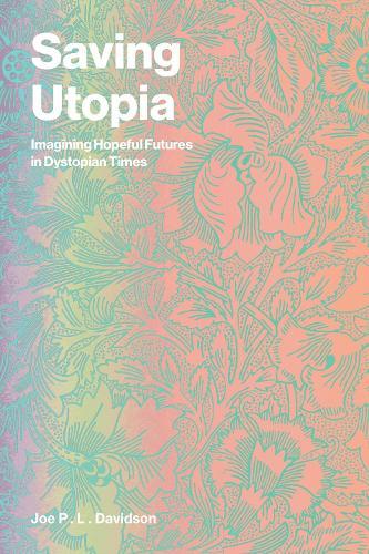 Saving Utopia: Imagining Hopeful Futures in Dystopian Times  by Joe P. L. Davidson at Abbey's Bookshop, 