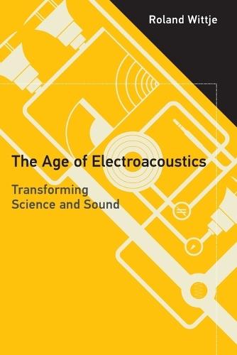 The Age of Electroacoustics: Transforming Science and Sound  by Roland Wittje at Abbey's Bookshop, 