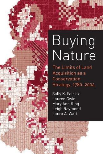 Buying Nature: The Limits of Land Acquisition as a Conservation Strategy, 1780-2004  by Sally K. Fairfax (College of Natural Resources) at Abbey's Bookshop, 